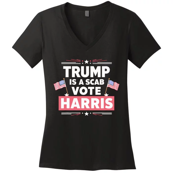 Trump Is A Scab Vote Kamala Harris 2024 Women's V-Neck T-Shirt