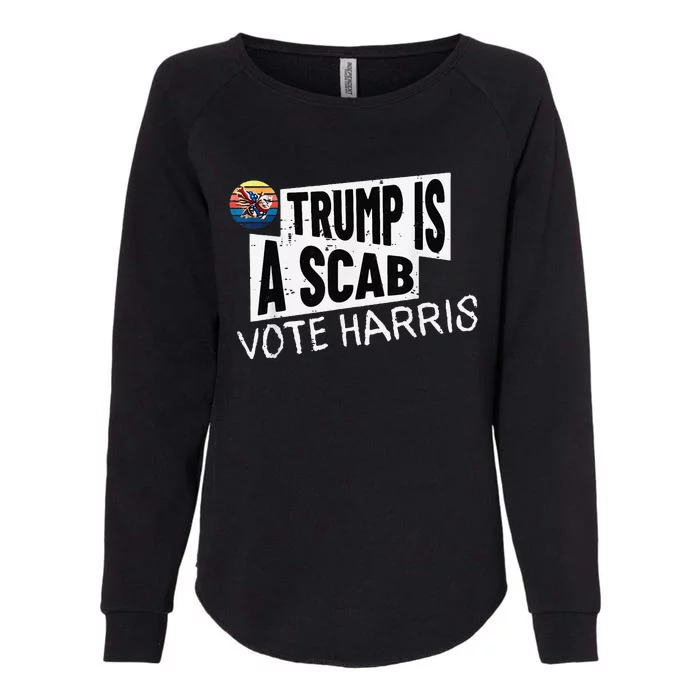 Trump Is A Scab Vote Harris Walz Kamala Harris 2024 Election Womens California Wash Sweatshirt