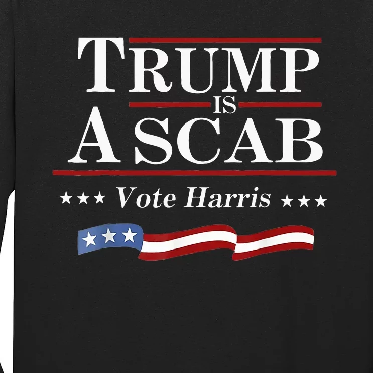 Trump Is A Scab Vote For Harris 2024 Election Funny Long Sleeve Shirt