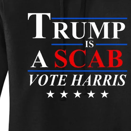 Trump Is A Scab Vote Harris Women's Pullover Hoodie