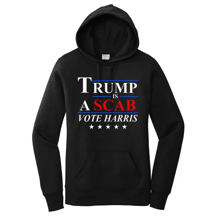 Trump Is A Scab Vote Harris Women's Pullover Hoodie