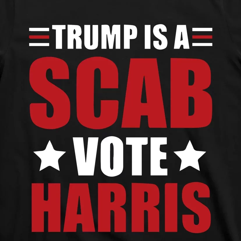 Trump Is A Scab T-Shirt