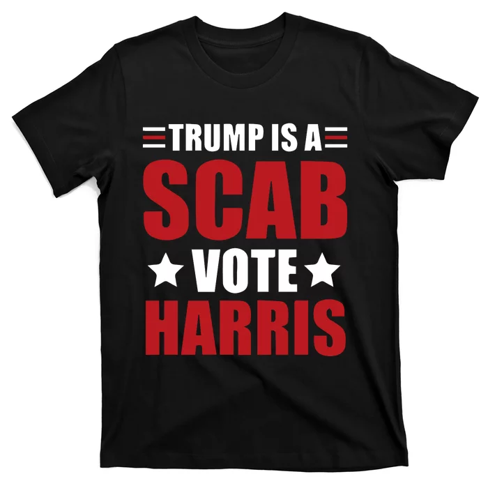 Trump Is A Scab T-Shirt