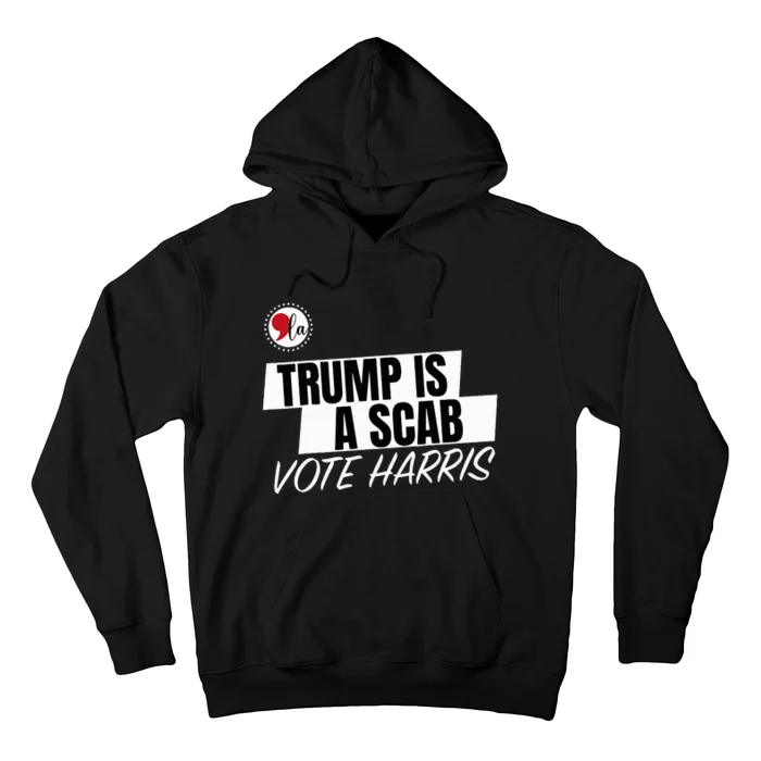 Trump Is A Scab Vote Harris Hoodie