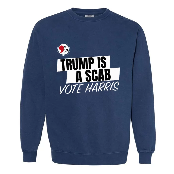 Trump Is A Scab Vote Harris Garment-Dyed Sweatshirt