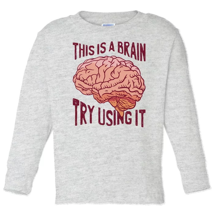 This Is A Brain Try Using It Funny Toddler Long Sleeve Shirt