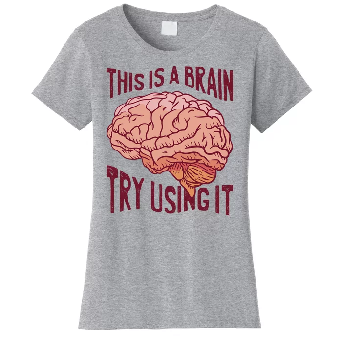 This Is A Brain Try Using It Funny Women's T-Shirt