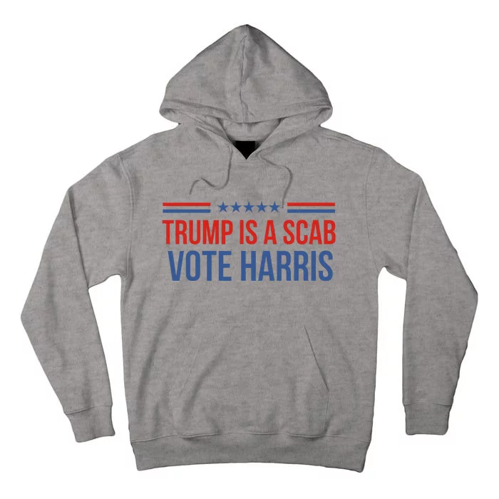 Trump Is A Scab Vote Harris 2024 Tall Hoodie