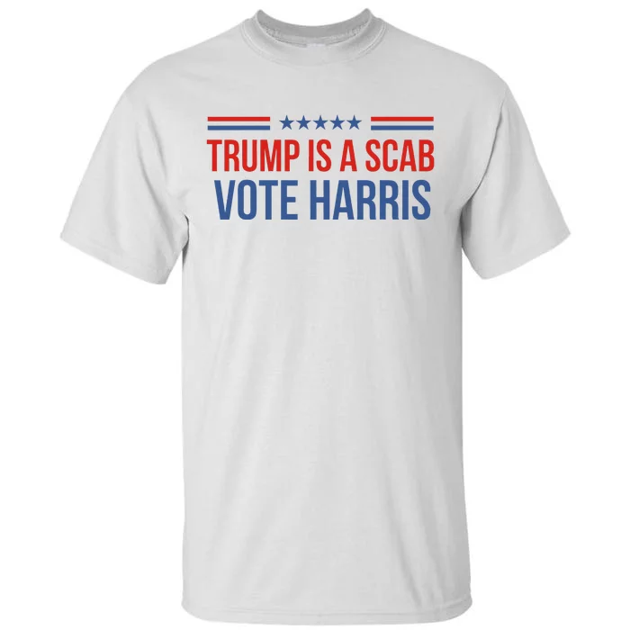 Trump Is A Scab Vote Harris 2024 Tall T-Shirt