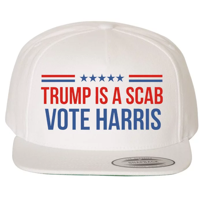 Trump Is A Scab Vote Harris 2024 Wool Snapback Cap