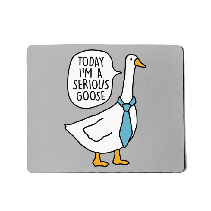 Today IM A Serious Goose Funny Silly Goose Mousepad