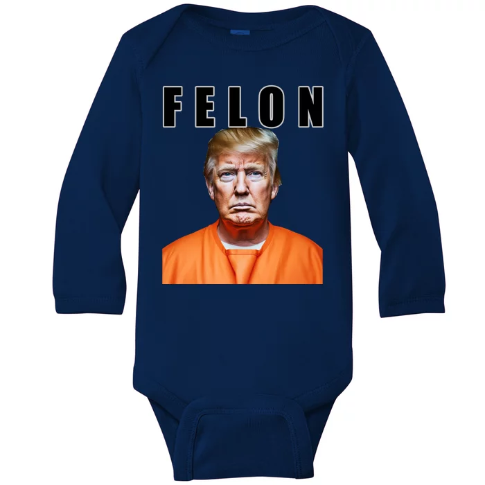 Trump Is A Felon Baby Long Sleeve Bodysuit