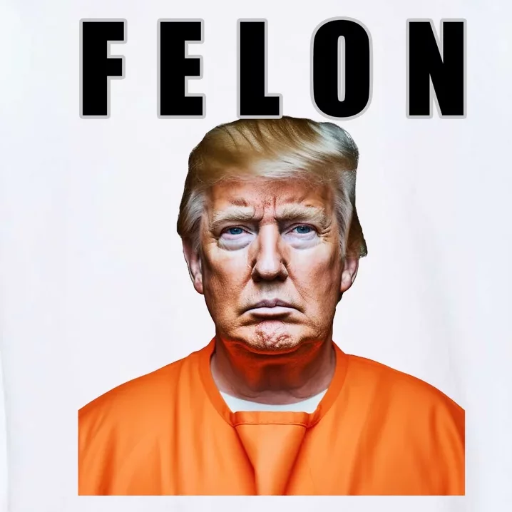 Trump Is A Felon Garment-Dyed Sweatshirt