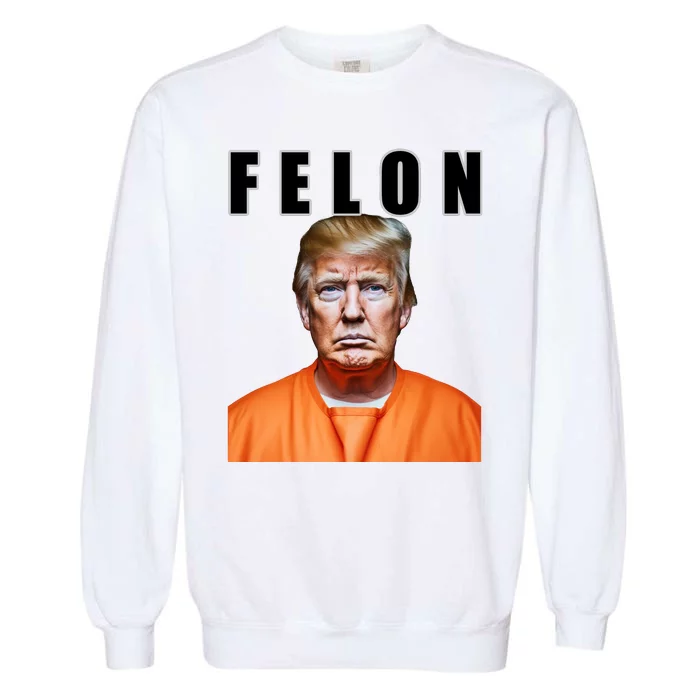 Trump Is A Felon Garment-Dyed Sweatshirt