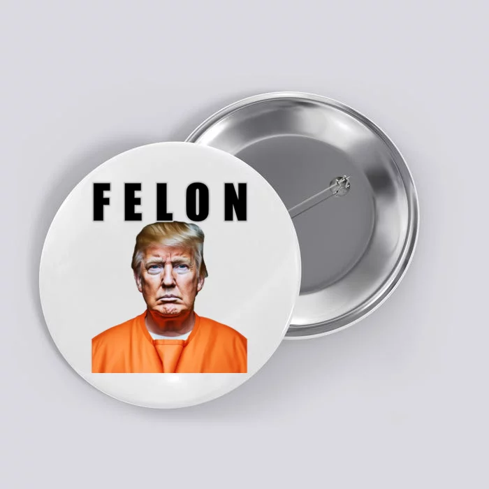 Trump Is A Felon Button