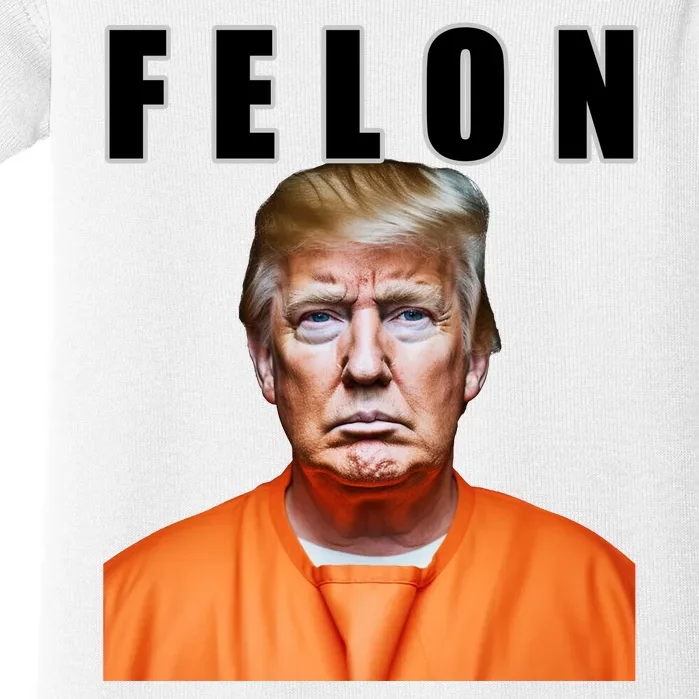 Trump Is A Felon Baby Bodysuit