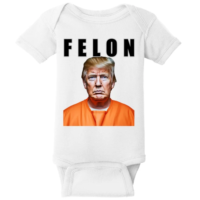 Trump Is A Felon Baby Bodysuit