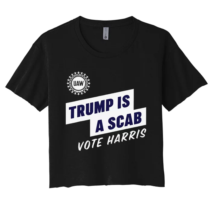 Trump Is A Scab Funny Gift Women's Crop Top Tee