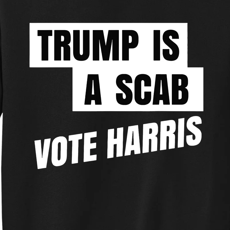 Trump Is A Scab Vote Harris Sweatshirt