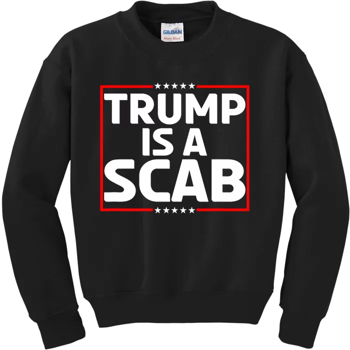 Trump Is A Scab Anti Trump Kids Sweatshirt