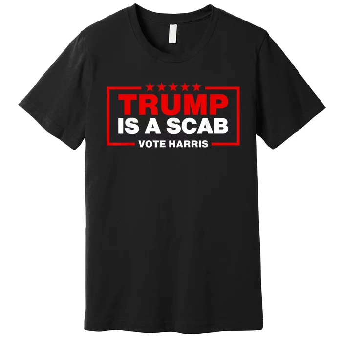 Trump Is A Scab Vote Harris Premium T-Shirt