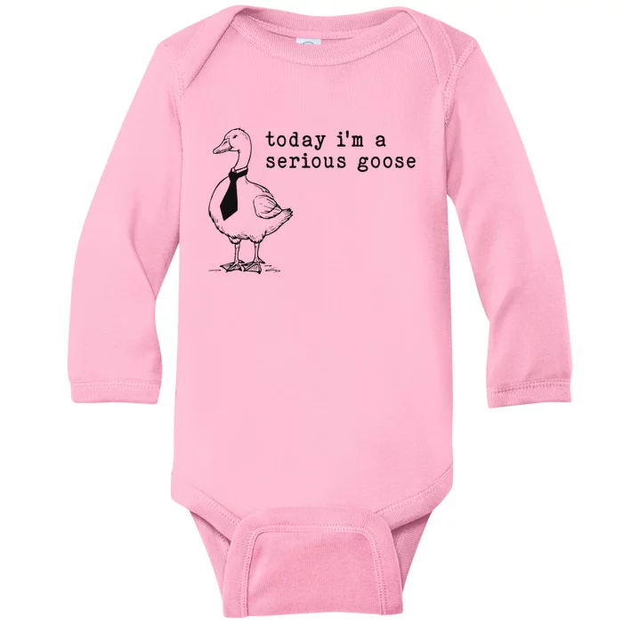 Today IM A Serious Goose Funny Humor Design Baby Long Sleeve Bodysuit