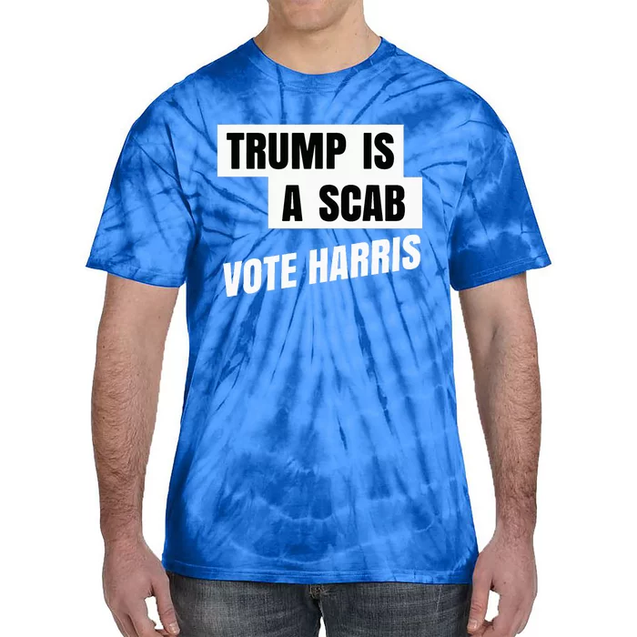 Trump Is A Scab Vote Harris Tie-Dye T-Shirt