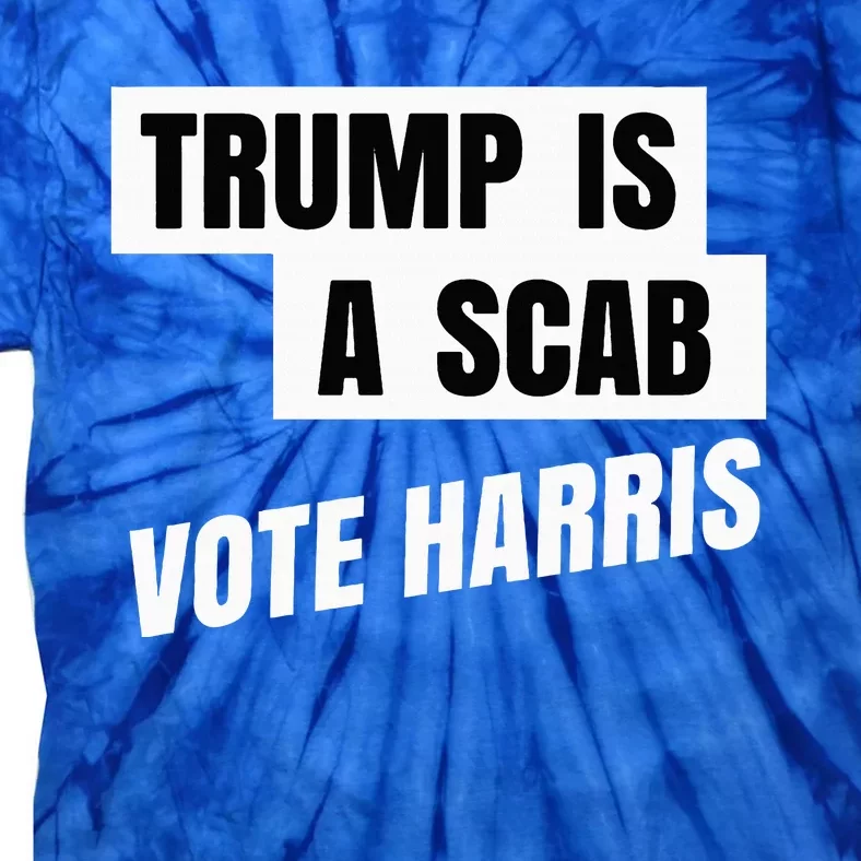 Trump Is A Scab Vote Harris Tie-Dye T-Shirt