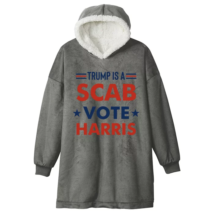 Trump Is A Scab Vote Harris Hooded Wearable Blanket