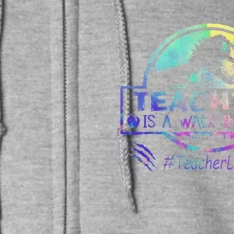 Teaching Is A Walk In Park Teacher Life Funny MotherS Day Full Zip Hoodie