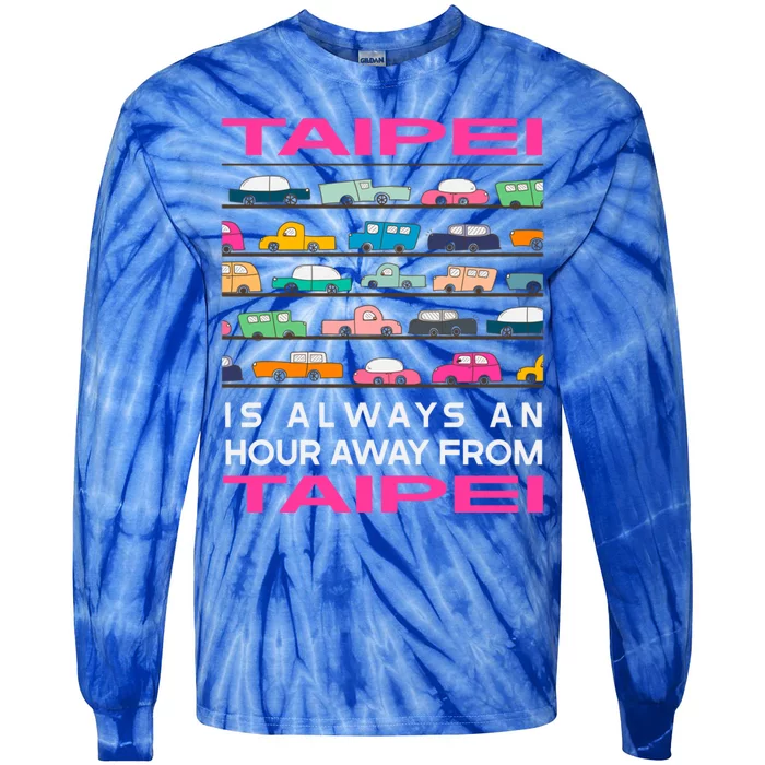 Taipei Is An Hour Away From Taipei Traffic Taiwan Rush Hour Gift Tie-Dye Long Sleeve Shirt