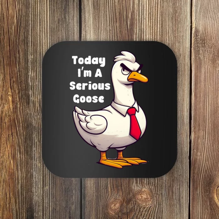 Today I Am A Serious Goose Funny Oddly Specific Dank Meme Coaster