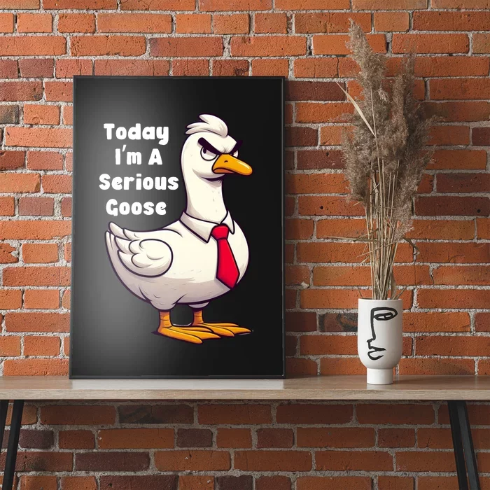 Today I Am A Serious Goose Funny Oddly Specific Dank Meme Poster