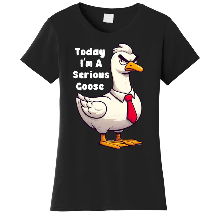 Today I Am A Serious Goose Funny Oddly Specific Dank Meme Women's T-Shirt