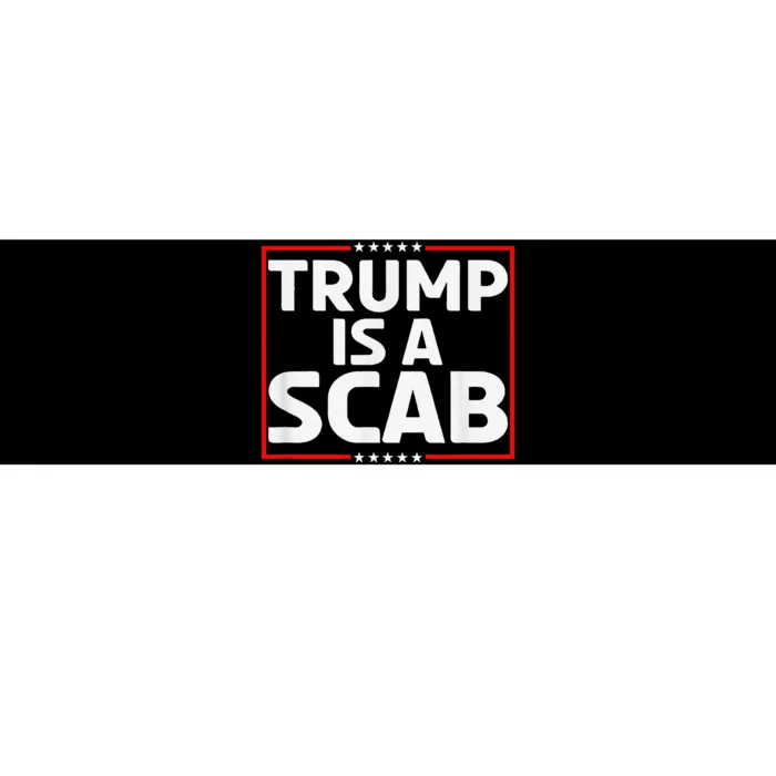 Trump Is A Scab Bumper Sticker