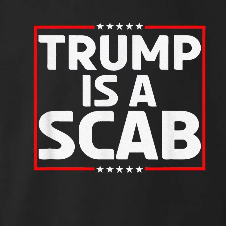 Trump Is A Scab Toddler Hoodie