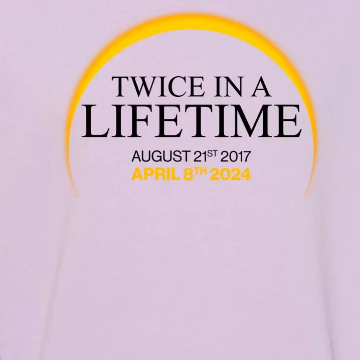 Twice In A Lifetime Total Solar Eclipse April 8 2024 Garment-Dyed Sweatshirt