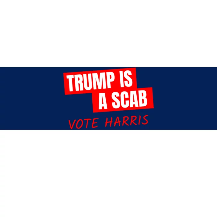 Trump Is A Scab Vote Harris Bumper Sticker