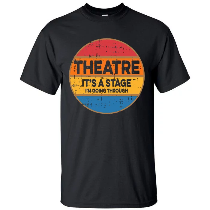 Theatre ItS A Stage IM Going Through Broadway Musical Tall T-Shirt