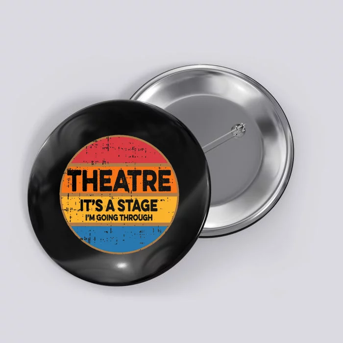 Theatre ItS A Stage IM Going Through Broadway Musical Button