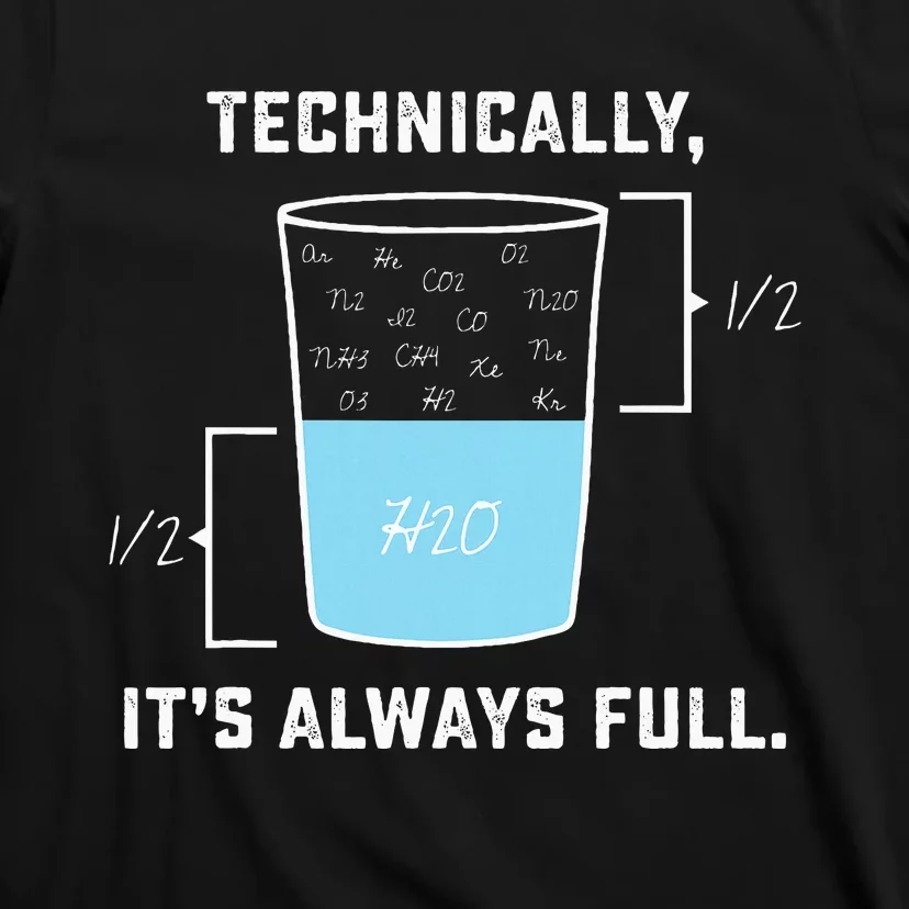 Technically ItS Always Full The Glass Is Completely Full T-Shirt