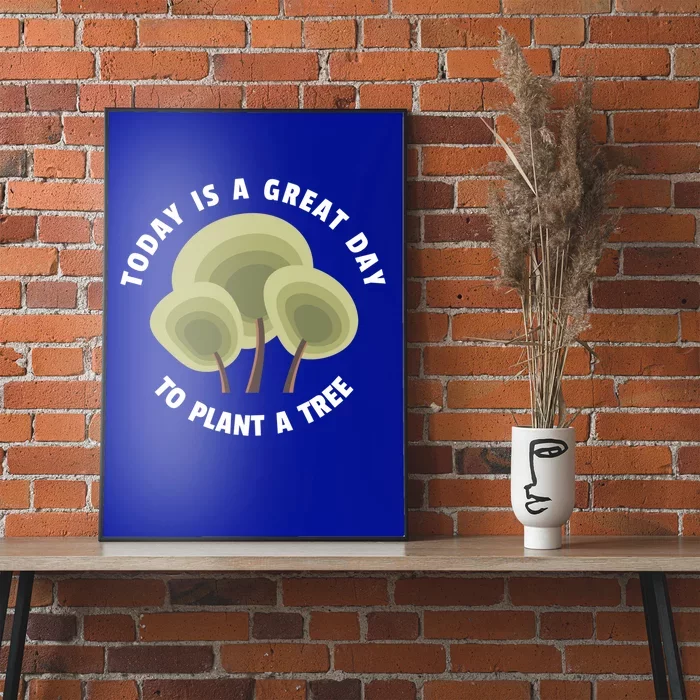 Today Is A Great Day To Plant A Tree Gift Earth Day Meaningful Gift Poster