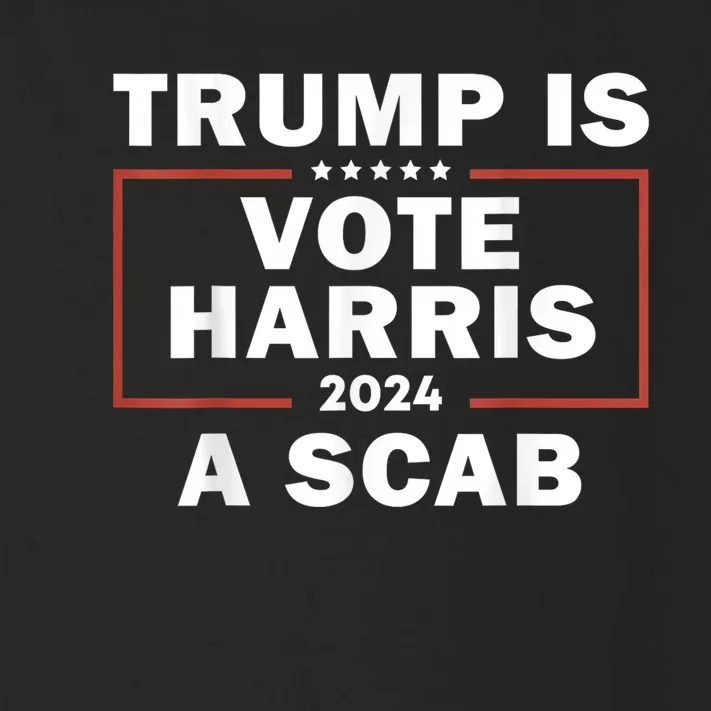 Trump Is A Scab Vote Harris 2024 Toddler Long Sleeve Shirt