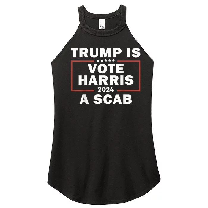 Trump Is A Scab Vote Harris 2024 Women’s Perfect Tri Rocker Tank