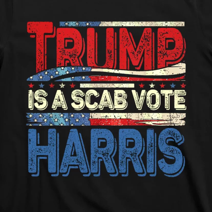 Trump Is A Scab Vote Kamala Harris 2024 T-Shirt