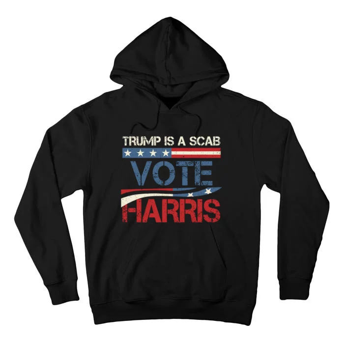 Trump Is A Scab Vote Harris Tall Hoodie