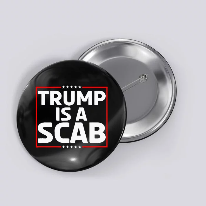 Trump Is A Scab Button