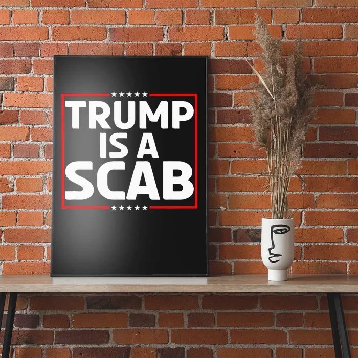 Trump Is A Scab Poster