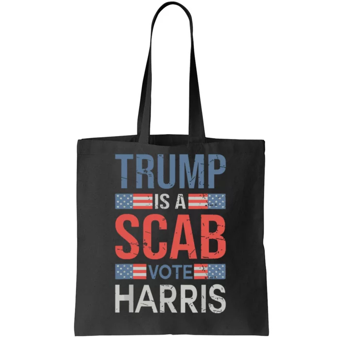 Trump Is A Scab Trumps A Scab Tote Bag