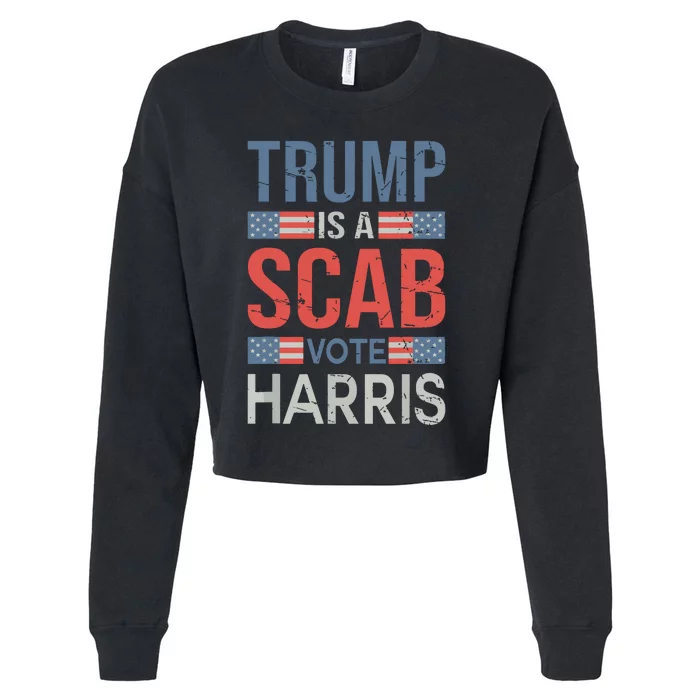 Trump Is A Scab Trumps A Scab Cropped Pullover Crew